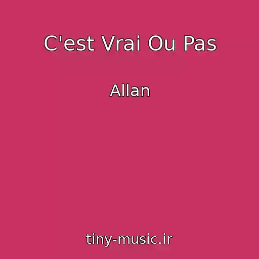 کاور آهنگ C'est Vrai Ou Pas از Allan