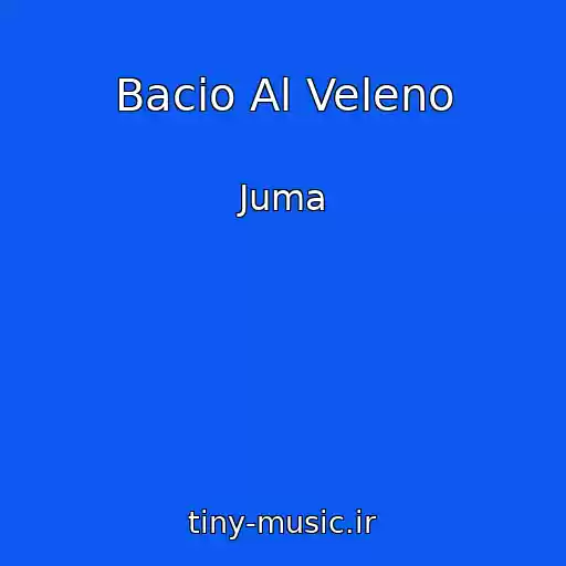 کاور آهنگ Bacio Al Veleno از Juma