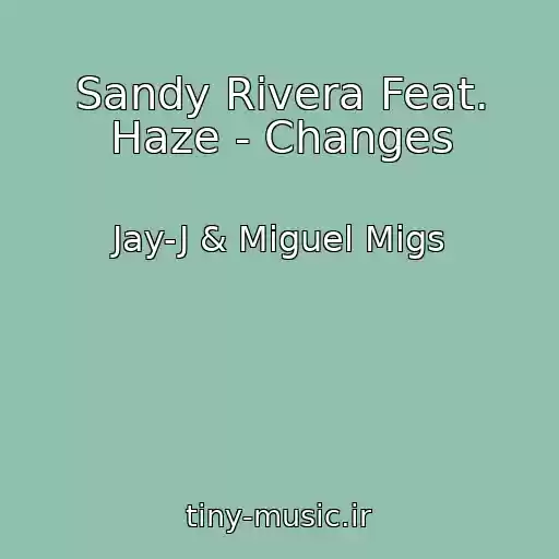 کاور آهنگ Sandy Rivera Feat. Haze - Changes از Jay-J & Miguel Migs