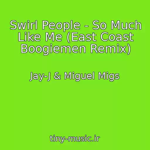 کاور آهنگ Swirl People - So Much Like Me (East Coast Boogiemen Remix) از Jay-J & Miguel Migs