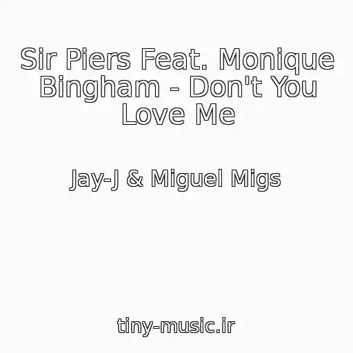 کاور آهنگ Sir Piers Feat. Monique Bingham - Don't You Love Me از Jay-J & Miguel Migs