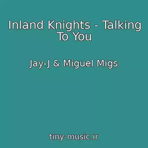 کاور آهنگ Inland Knights - Talking To You از Jay-J & Miguel Migs