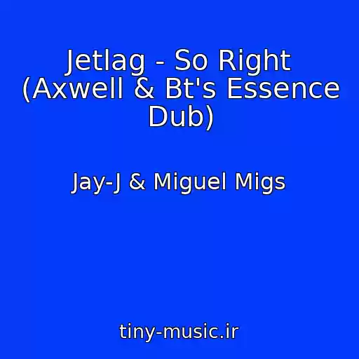 کاور آهنگ Jetlag - So Right (Axwell & Bt's Essence Dub) از Jay-J & Miguel Migs