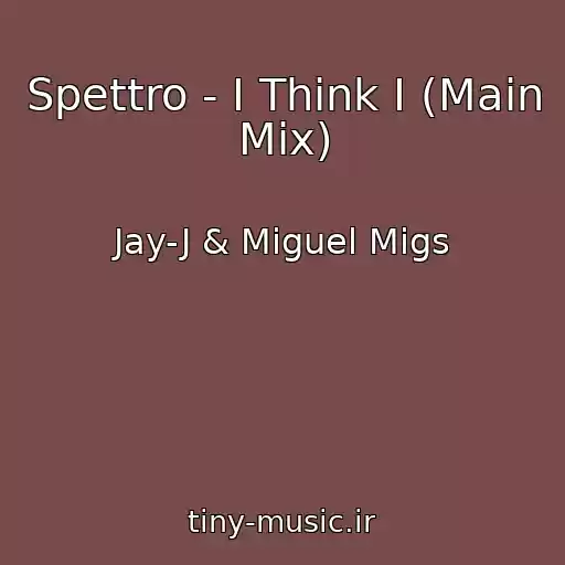 کاور آهنگ Spettro - I Think I (Main Mix) از Jay-J & Miguel Migs