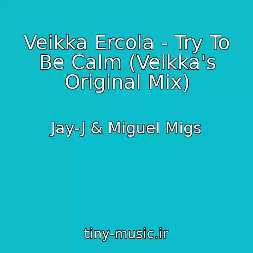 کاور آهنگ Veikka Ercola - Try To Be Calm (Veikka's Original Mix) از Jay-J & Miguel Migs