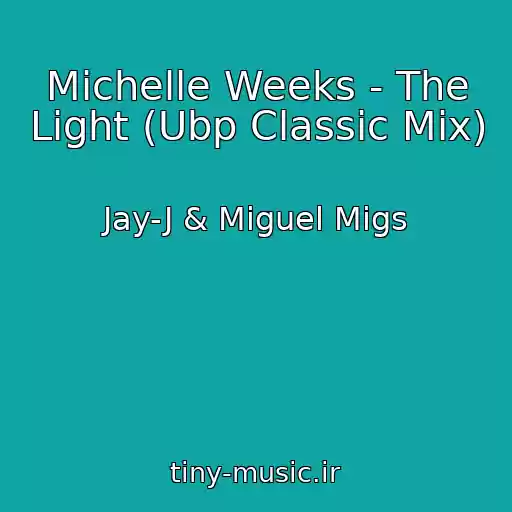 کاور آهنگ Michelle Weeks - The Light (Ubp Classic Mix) از Jay-J & Miguel Migs