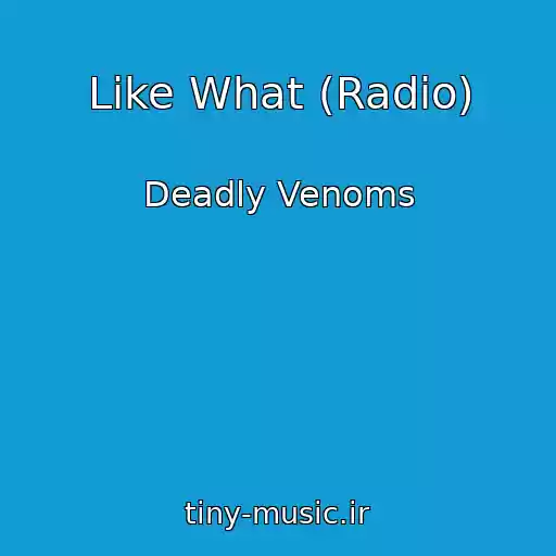 کاور آهنگ Like What (Radio) از Deadly Venoms