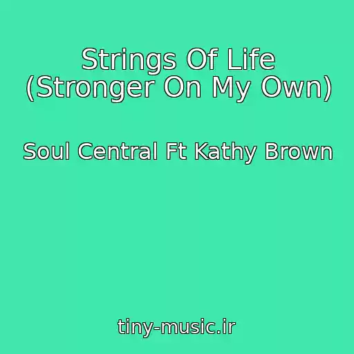 کاور آهنگ Strings Of Life (Stronger On My Own) از Soul Central Ft Kathy Brown