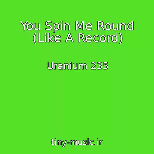 کاور آهنگ You Spin Me Round (Like A Record) از Uranium 235