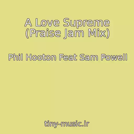 کاور آهنگ A Love Supreme (Praise Jam Mix) از Phil Hooton Feat Sam Powell