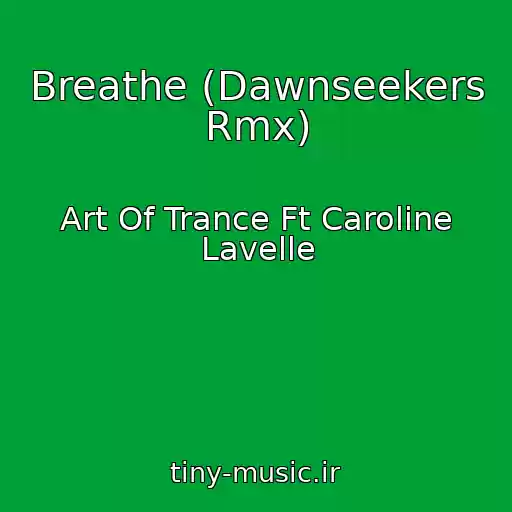 کاور آهنگ Breathe (Dawnseekers Rmx) از Art Of Trance Ft Caroline Lavelle