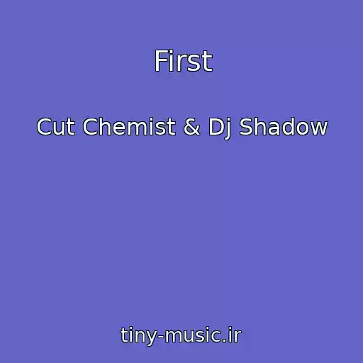 کاور آهنگ First از Cut Chemist & Dj Shadow