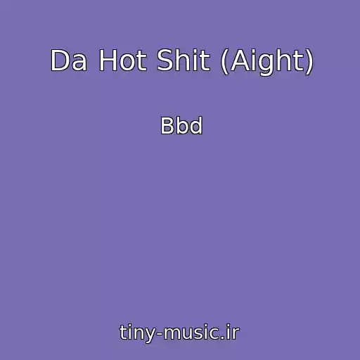 کاور آهنگ Da Hot Shit (Aight) از Bbd