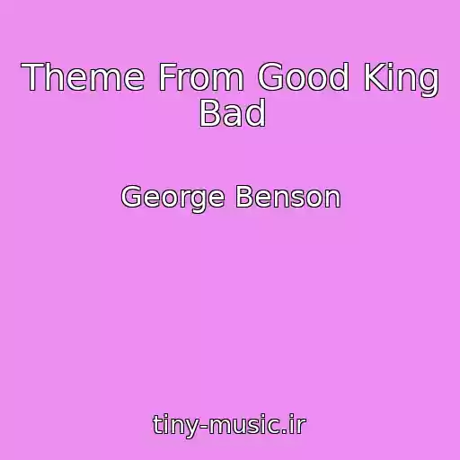کاور آهنگ Theme From Good King Bad از George Benson