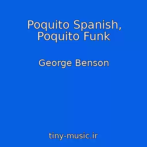 کاور آهنگ Poquito Spanish, Poquito Funk از George Benson
