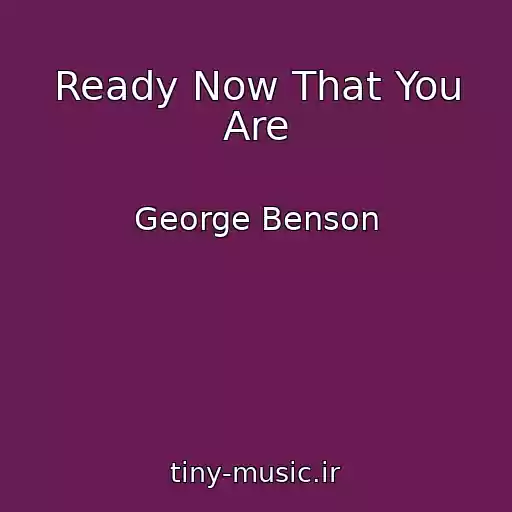 کاور آهنگ Ready Now That You Are از George Benson