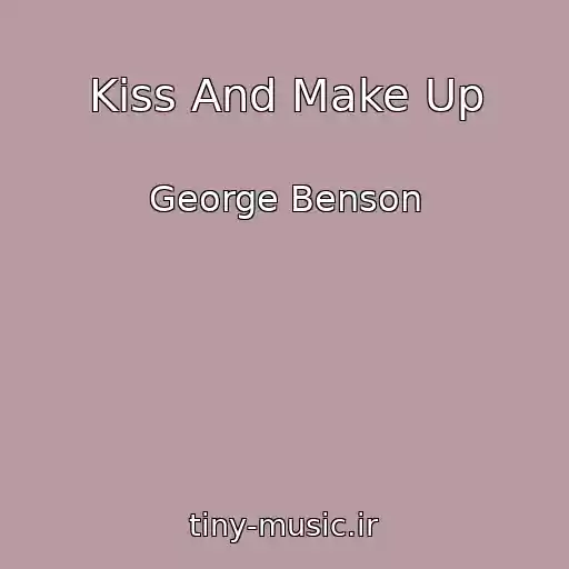 کاور آهنگ Kiss And Make Up از George Benson