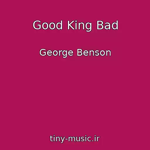 کاور آهنگ Good King Bad از George Benson