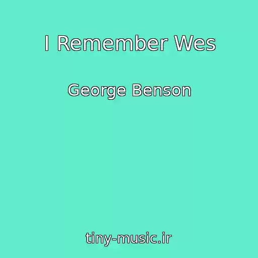کاور آهنگ I Remember Wes از George Benson