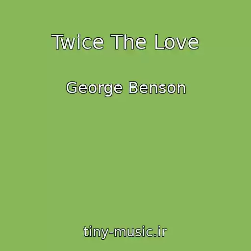 کاور آهنگ Twice The Love از George Benson