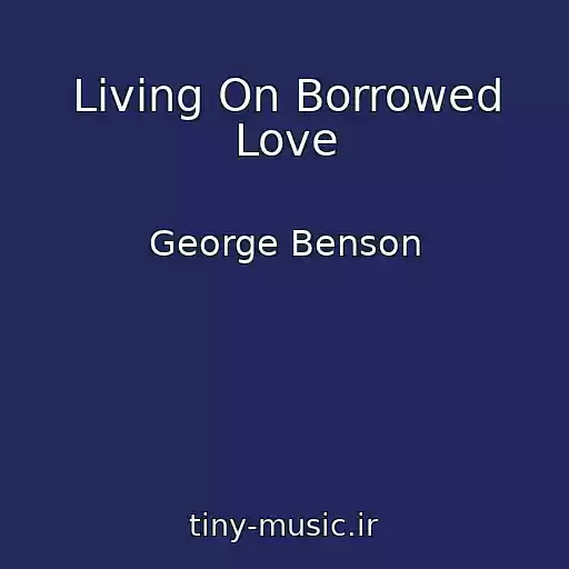 کاور آهنگ Living On Borrowed Love از George Benson