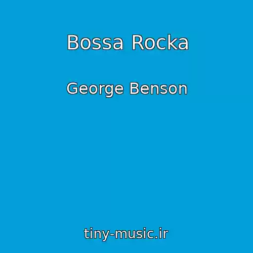کاور آهنگ Bossa Rocka از George Benson