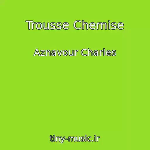 کاور آهنگ Trousse Chemise از Aznavour Charles