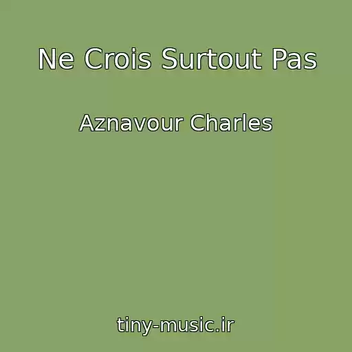 کاور آهنگ Ne Crois Surtout Pas از Aznavour Charles