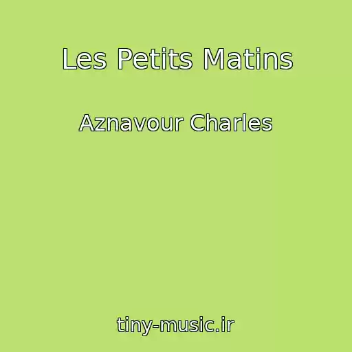 کاور آهنگ Les Petits Matins از Aznavour Charles