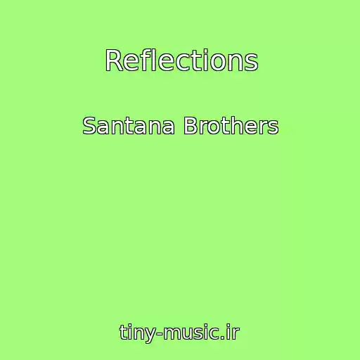 کاور آهنگ Reflections از Santana Brothers