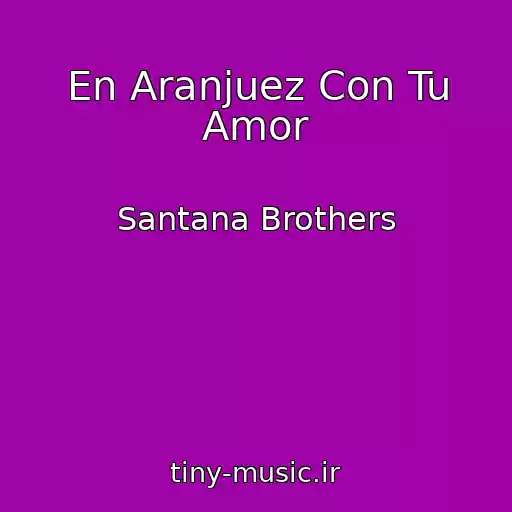 کاور آهنگ En Aranjuez Con Tu Amor از Santana Brothers