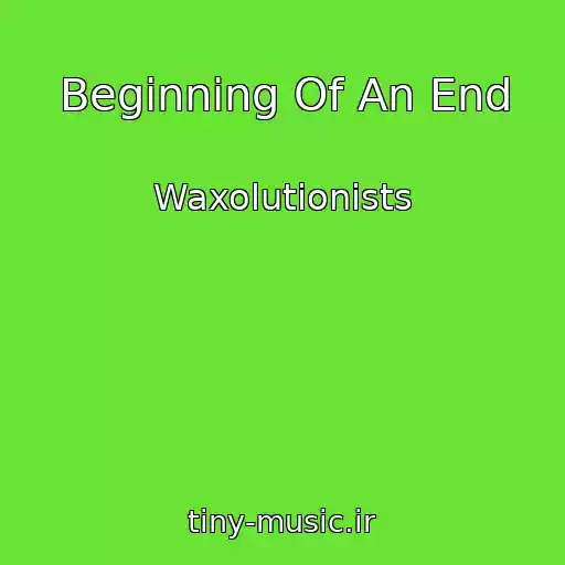 کاور آهنگ Beginning Of An End از Waxolutionists