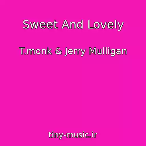 کاور آهنگ Sweet And Lovely از T.monk & Jerry Mulligan