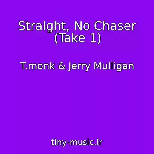 کاور آهنگ Straight, No Chaser (Take 1) از T.monk & Jerry Mulligan