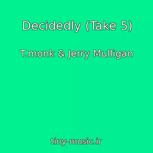 کاور آهنگ Decidedly (Take 5) از T.monk & Jerry Mulligan