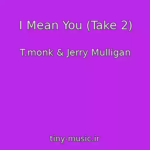 کاور آهنگ I Mean You (Take 2) از T.monk & Jerry Mulligan