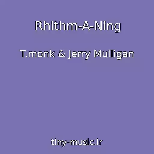 کاور آهنگ Rhithm-A-Ning از T.monk & Jerry Mulligan