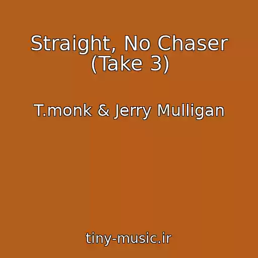 کاور آهنگ Straight, No Chaser (Take 3) از T.monk & Jerry Mulligan
