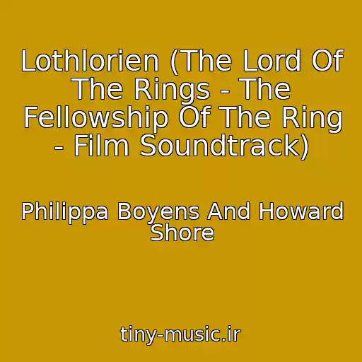 کاور آهنگ Lothlorien (The Lord Of The Rings - The Fellowship Of The Ring - Film Soundtrack) از Philippa Boyens And Howard Shore