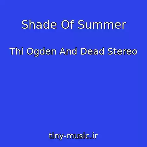 کاور آهنگ Shade Of Summer از Thi Ogden And Dead Stereo