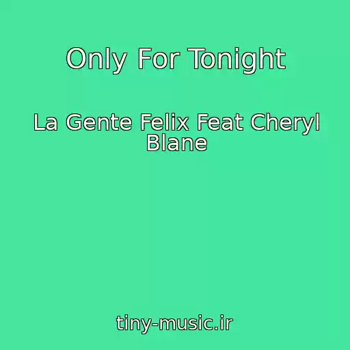 کاور آهنگ Only For Tonight از La Gente Felix Feat Cheryl Blane