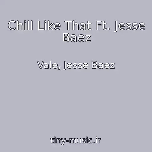 کاور آهنگ Chill Like That Ft. Jesse Baez از Vale, Jesse Baez