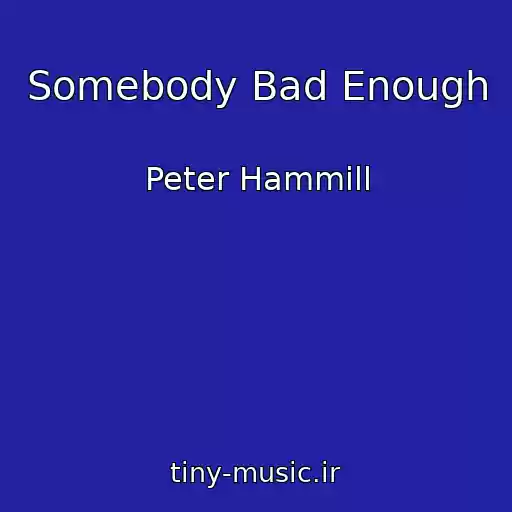 کاور آهنگ Somebody Bad Enough از Peter Hammill