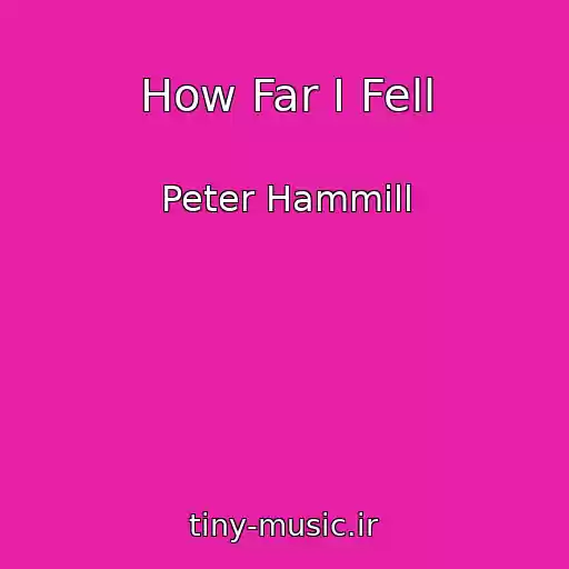 کاور آهنگ How Far I Fell از Peter Hammill