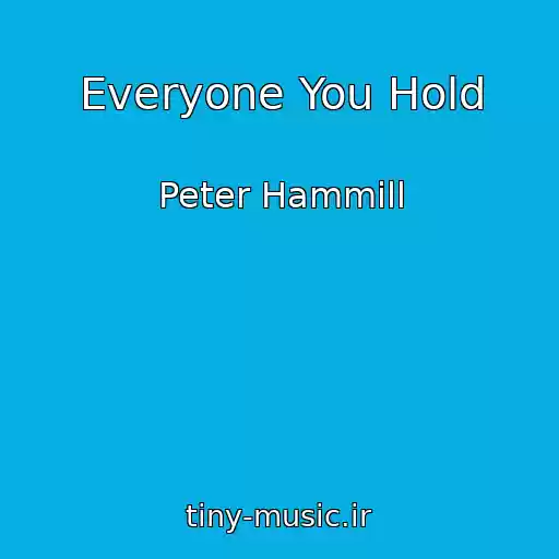 کاور آهنگ Everyone You Hold از Peter Hammill