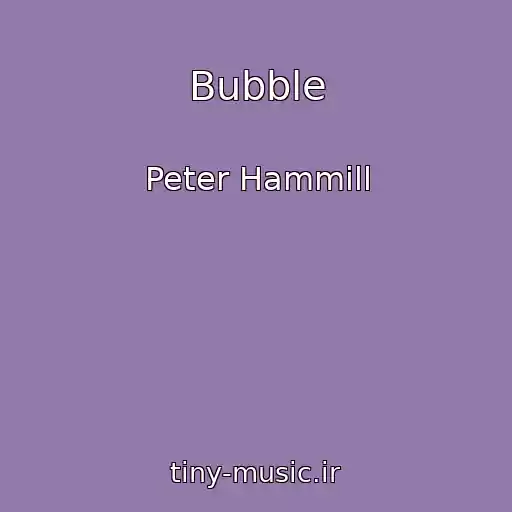 کاور آهنگ Bubble از Peter Hammill