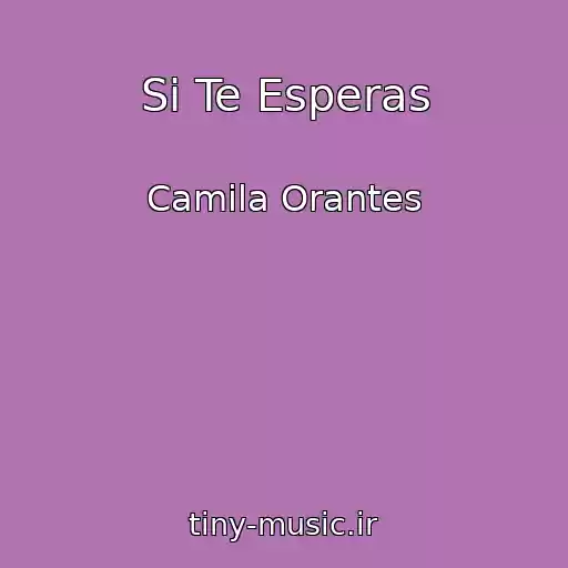 کاور آهنگ Si Te Esperas از Camila Orantes