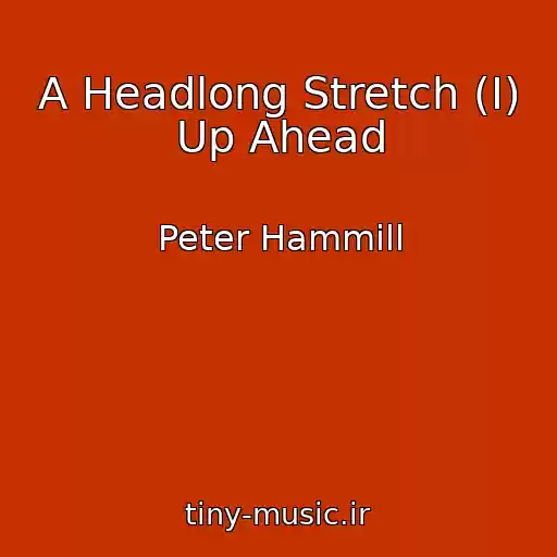 کاور آهنگ A Headlong Stretch (I) Up Ahead از Peter Hammill