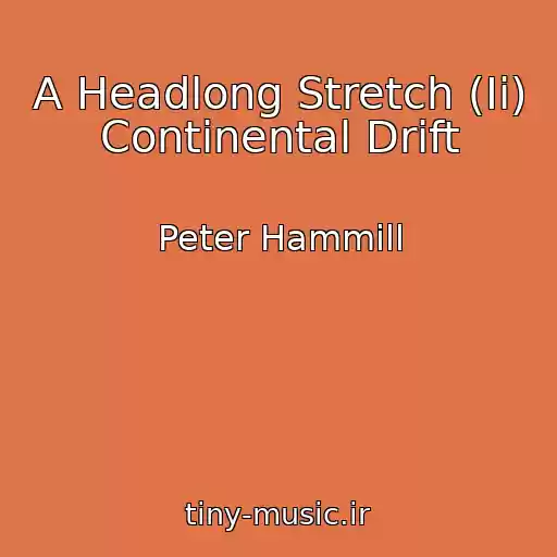 کاور آهنگ A Headlong Stretch (Ii) Continental Drift از Peter Hammill