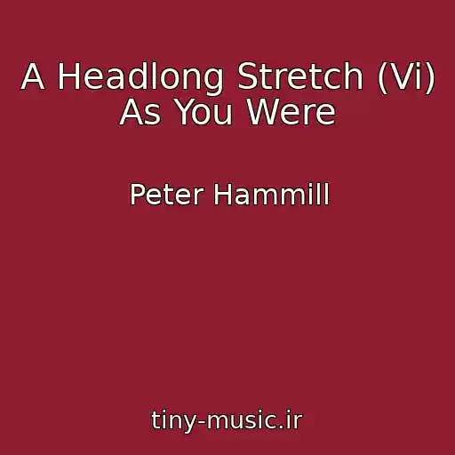 کاور آهنگ A Headlong Stretch (Vi) As You Were از Peter Hammill